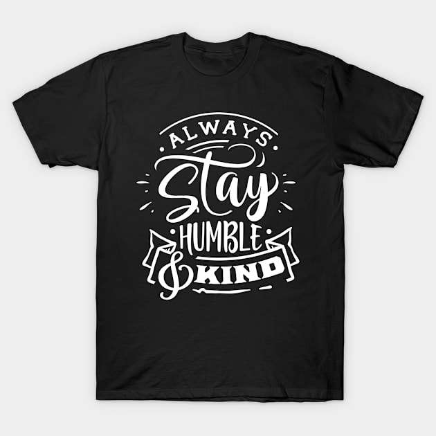 Always Stay Humble & Kind T-Shirt by BWXshirts